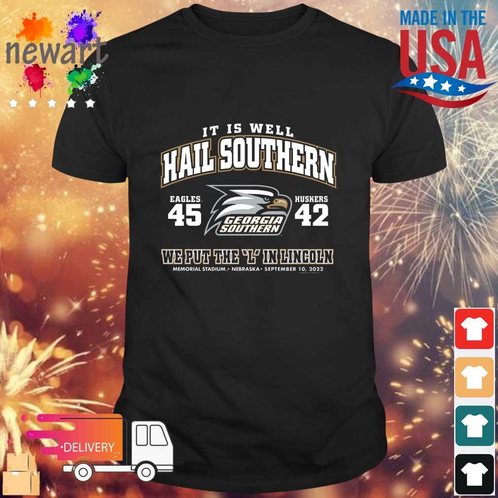 Georgia Southern Eagles Vs Nebraska Cornhuskers It Is Well Hail Southern We Put The L In Lincoln 2022 shirt