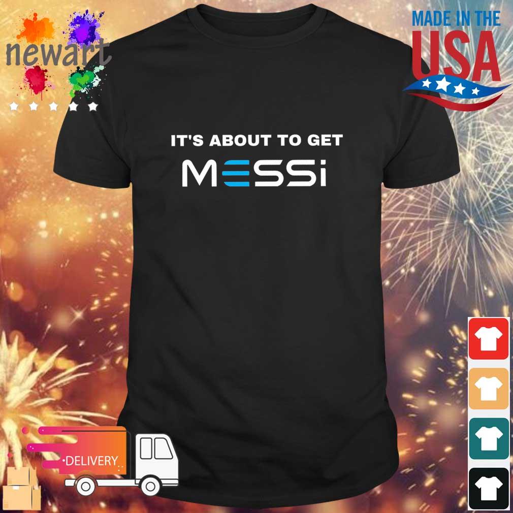 Lionel Messi It's About To Get shirt
