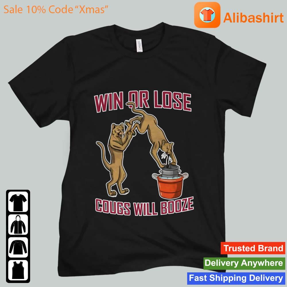 Win or lose cougs will booze shirt