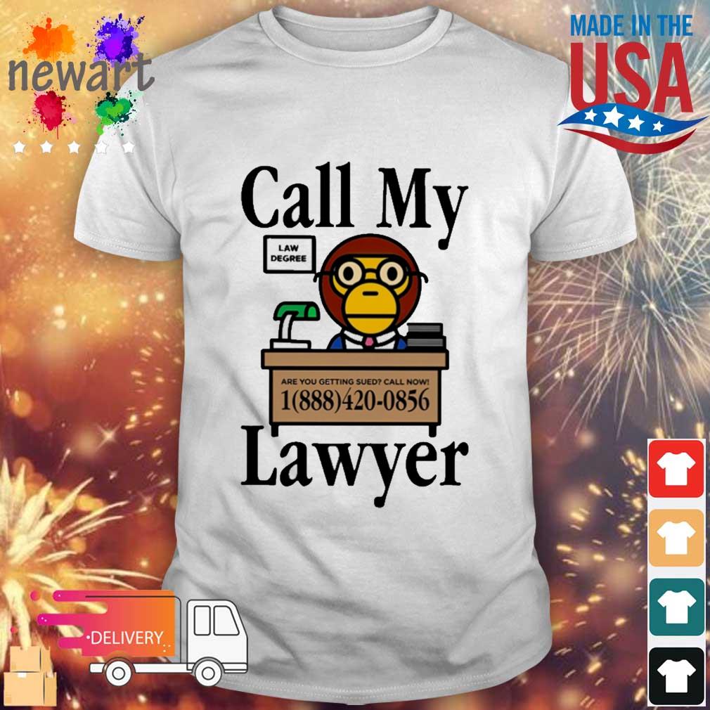 Call My Lawyer Law Degree Are You Getting Sued Call Now Shirt