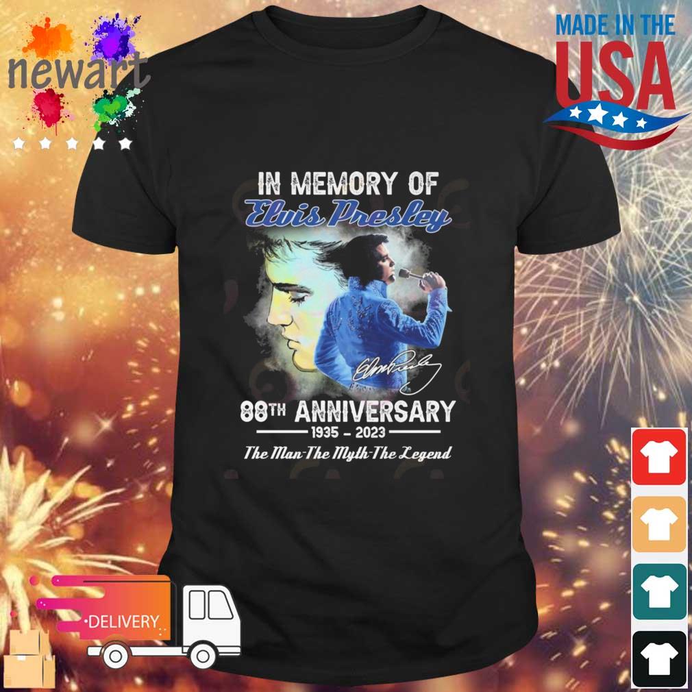 In Memory Of Elvis Presley 88th Anniversary 1935 – 2023 The Man The Myth The Legend Signature Shirt