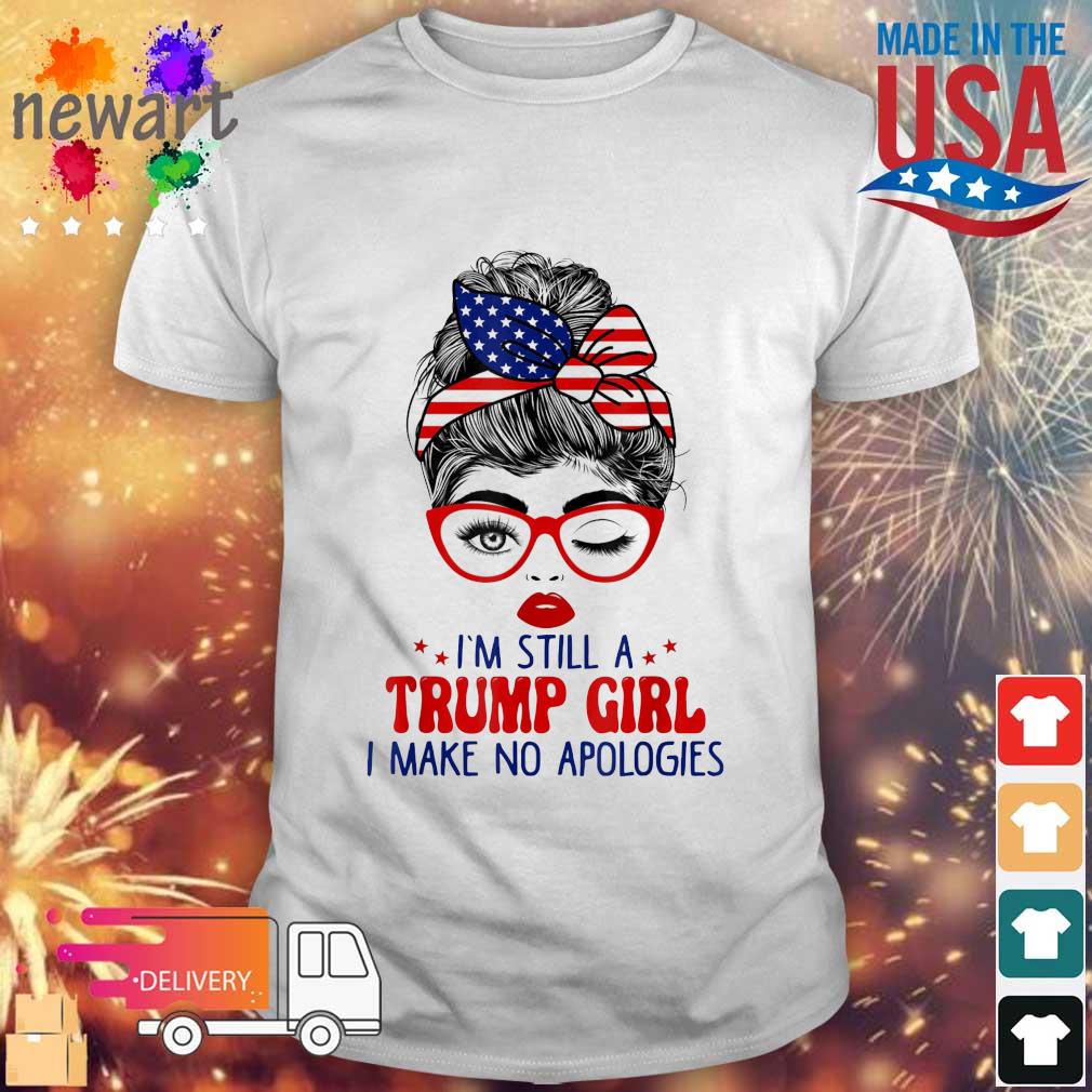 Messy Bun I'm Still A Trump Girl I Make No Apologies American Flag shirt