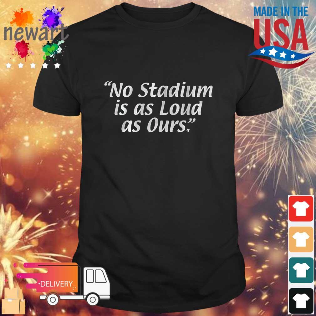 Philly Football No Stadium Is As Loud As Ours Sweatshirt