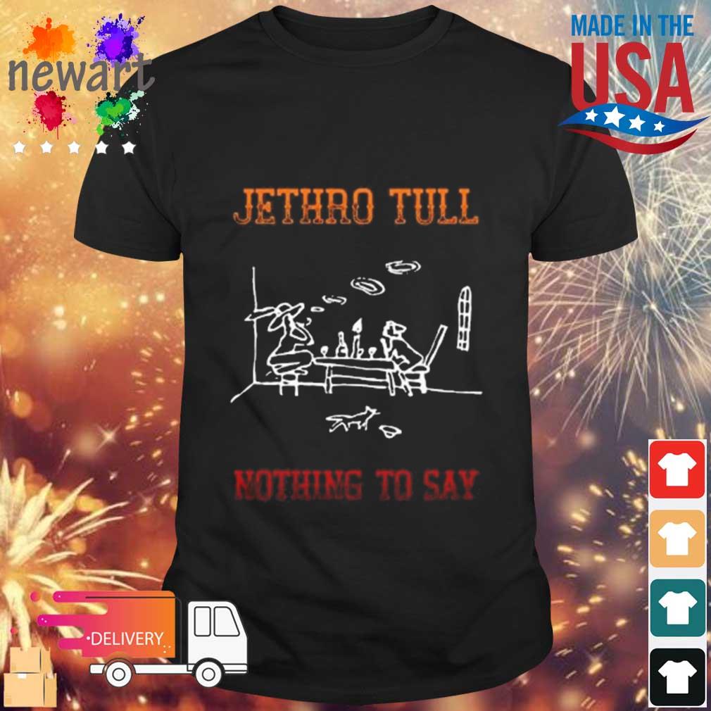 Tribute To Jethro Tull Nothing To Say Shirt