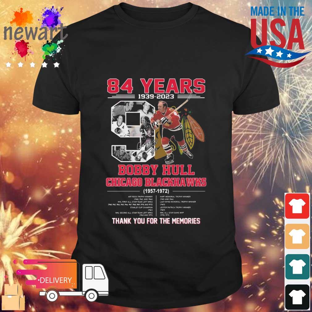 84 Years 1939-2023 Bobby Hull Chicago Blackhawks 1957-1972 Thank You For The Memories Signature shirt