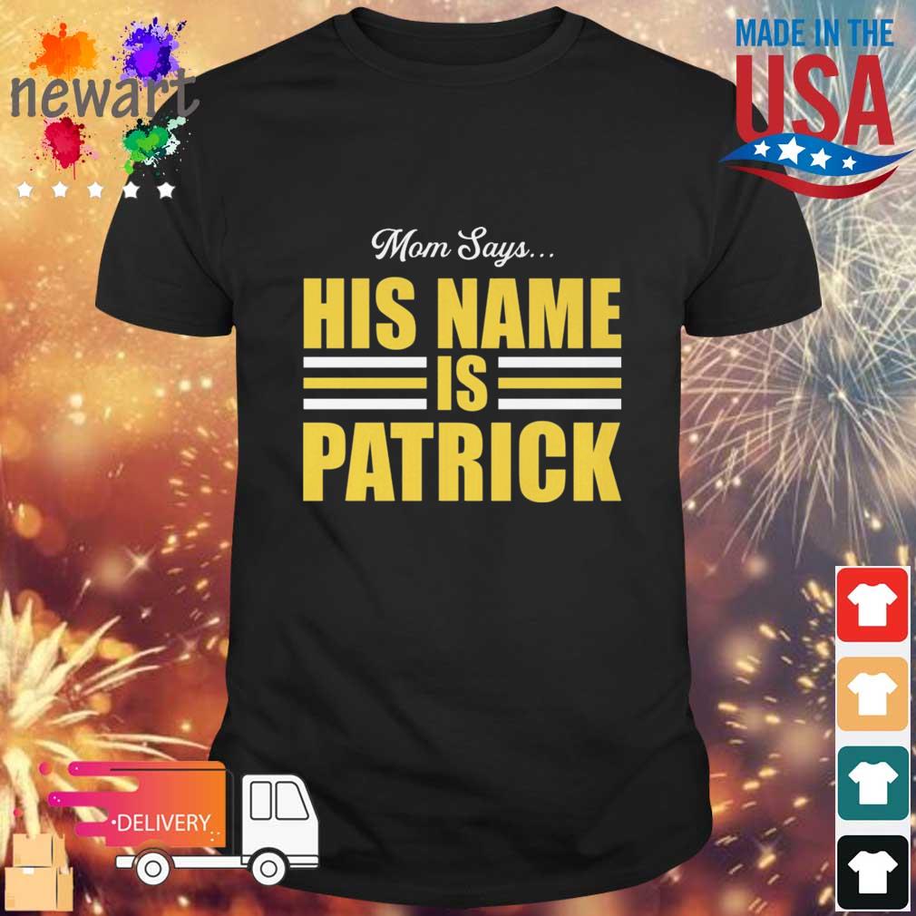 Kansas City Chiefs Mom Says His Name Is Patrick shirt
