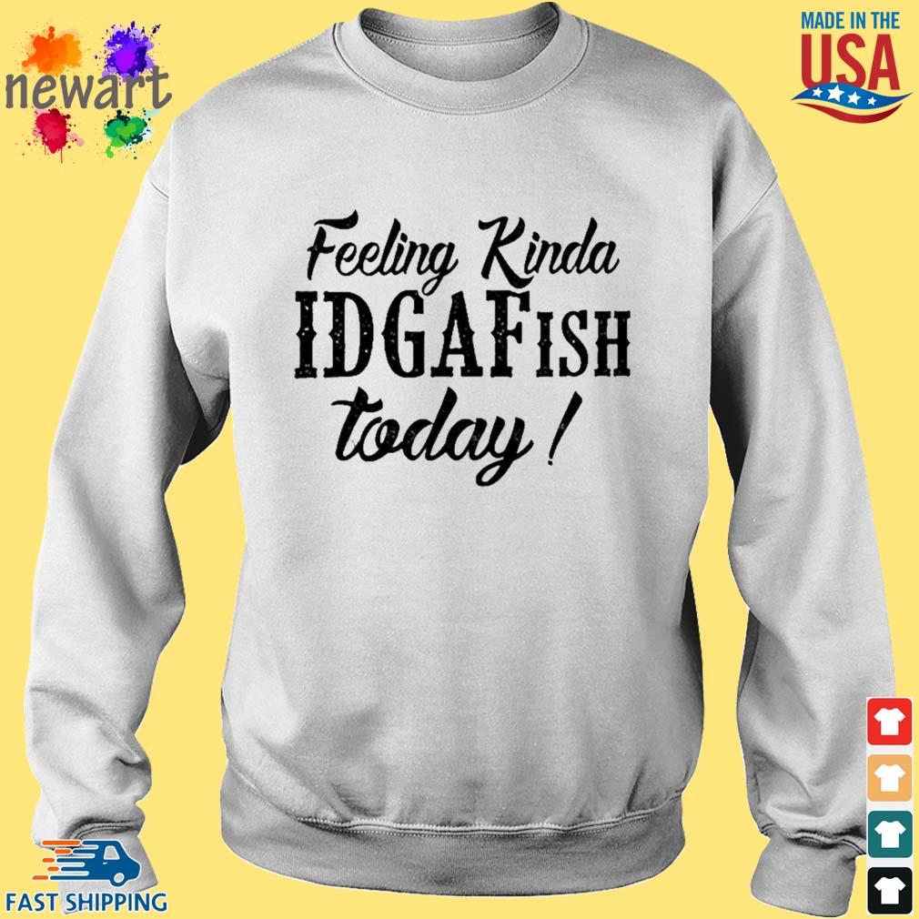 Download Feeling kinda idgaf ish today shirt,Sweater, Hoodie, And ...